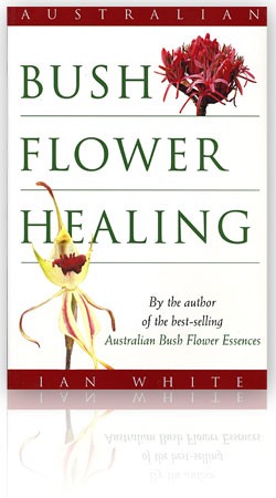 Australian Bush: "Australian Bush flower healing", by Ian White (335 pages)